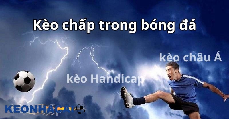 Cách Đánh Kèo Chấp – Bí Quyết Chơi Hiệu Quả Cho Cược Thủ